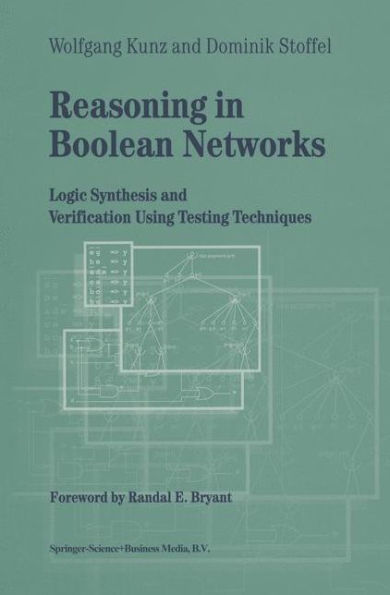 Reasoning in Boolean Networks: Logic Synthesis and Verification Using Testing Techniques / Edition 1