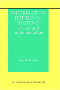 Title: Information Retrieval Systems: Theory and Implementation / Edition 1, Author: Gerald J. Kowalski