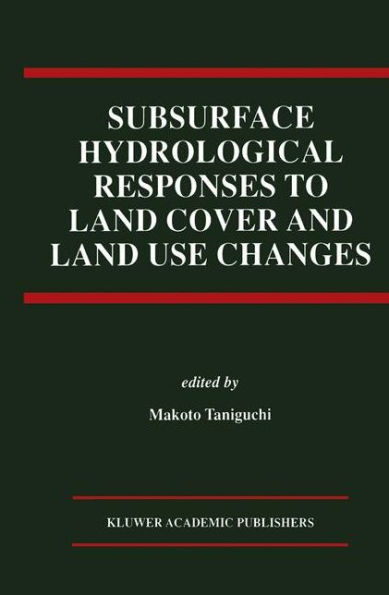 Subsurface Hydrological Responses to Land Cover and Land Use Changes / Edition 1