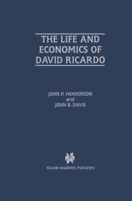 Title: The Life and Economics of David Ricardo / Edition 1, Author: John P. Henderson