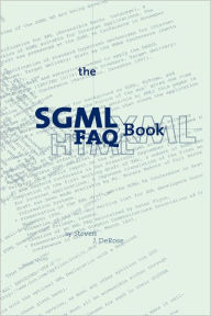 Title: The SGML FAQ Book: Understanding the Foundation of HTML and XML / Edition 1, Author: S.J. DeRose