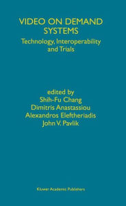 Title: Video on Demand Systems: Technology, Interoperability and Trials / Edition 1, Author: Shih-Fu Chang
