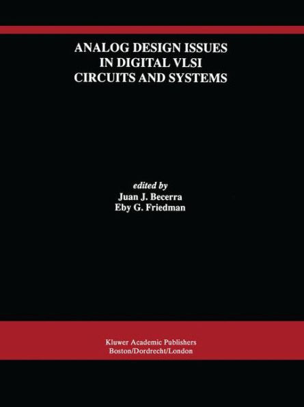 Analog Design Issues in Digital VLSI Circuits and Systems: A Special Issue of Analog Integrated Circuits and Signal Processing, An International Journal Volume 14, Nos. 1/2 (1997) / Edition 1