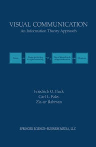 Title: Visual Communication: An Information Theory Approach / Edition 1, Author: Friedrich O. Huck