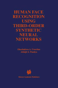 Title: Human Face Recognition Using Third-Order Synthetic Neural Networks / Edition 1, Author: Okechukwu A. Uwechue