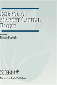 Title: Emerging Market Capital Flows: Proceedings of a Conference held at the Stern School of Business, New York University on May 23-24, 1996 / Edition 1, Author: Richard M. Levich