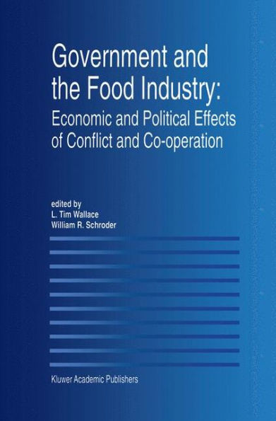 Government and the Food Industry: Economic and Political Effects of Conflict and Co-Operation / Edition 1