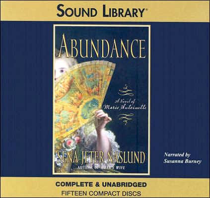 Title: Abundance: A Novel of Marie Antoinette, Author: Sena Jeter Naslund, Susanna Burney