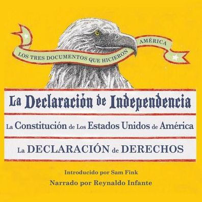 Los Tres Documentos Que Hicieron America: The Declaration of Independence; the Constitution; and the Bill of Rights