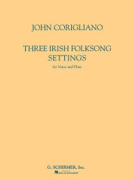 Title: Three Irish Folksong Settings: Voice and Flute, Author: John Corigliano