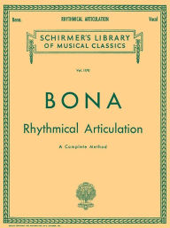 Title: Rhythmical Articulation (A Complete Method): Schirmer Library of Classics Volume 1170 Voice Technique / Edition 1, Author: Pasquale Bona