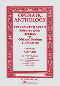 Title: Operatic Anthology: Celebrated Arias Selected from Operas by Old and Modern Composers: Baritone, Author: Hal Leonard Corp.