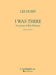 Title: I Was There: Baritone and Piano, Author: Walt Whitman