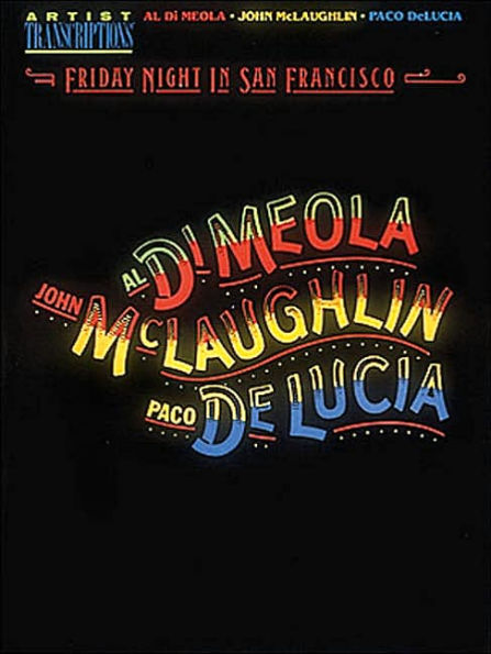 Al Di Meola, John McLaughlin and Paco DeLucia - Friday Night in San Francisco: Artist Transcriptions