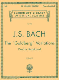 Title: Bach: Goldberg Variations: Schirmer's Library of Musical Classics, Author: Johann Sebastian Bach