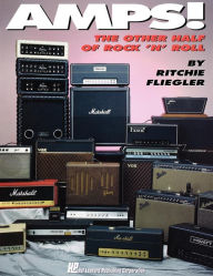 Title: Amps!: The Other Half of Rock 'N' Roll, Author: Ritchie Fliegler