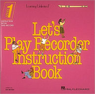 Title: Let's Play Recorder Instruction Book, Author: Leo Sevush