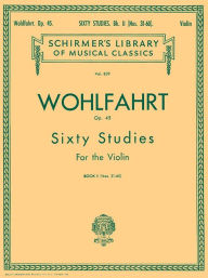 Title: Wohlfahrt - 60 Studies, Op. 45 - Book 2: Schirmer Library of Classics Volume 839 Violin Method, Author: Franz Wohlfahrt