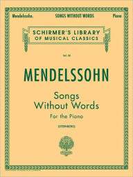 Title: Songs Without Words: Schirmer Library of Classics Volume 58 Piano Solo, Author: Felix Mendelssohn