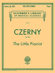 Title: Little Pianist, Op. 823 (Complete): Schirmer Library of Classics Volume 54 Piano Solo, Author: Carl Czerny