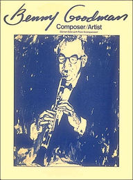 Title: Benny Goodman, Composer/Artist - Clarinet Solos with Piano Accompaniment, Author: Benny Goodman