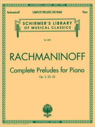 Title: Complete Preludes, Op. 3, 23, 32: Schirmer Library of Classics Volume 2001 Piano Solo, Author: Sergei Rachmaninoff