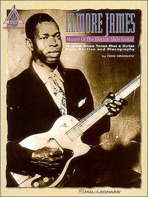 Elmore James Master Of The Electric Slide Guitar By