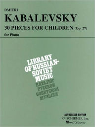 Title: 30 Pieces for Children, Op. 27: Piano Solo, Author: Dmitri Kabalevsky