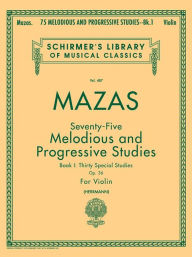 Title: 75 Melodious and Progressive Studies, Op. 36 - Book 1: Schirmer Library of Classics Volume 487 Violin Method, Author: Jacques F. Mazas