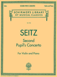 Title: Pupil's Concerto No. 2 in G Major, Op. 13: Schirmer Library of Classics Volume 945 Score and Parts, Author: Friedrich Seitz