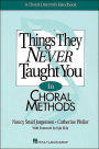 Things They Never Taught You in Choral Methods
