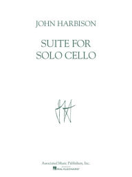 Title: Suite for Solo Cello: Cello Solo, Author: John Harbison