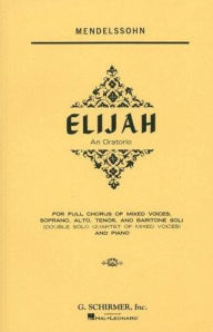Title: Elijah: Score for SATB Chorus and Piano: (Sheet Music), Author: Felix Mendelssohn-Bartholdy