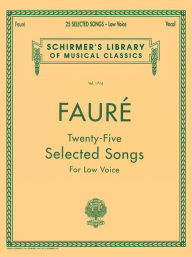 Title: 25 Selected Songs: Schirmer Library of Classics Volume 1714 Low Voice, Author: Gabriel Faure