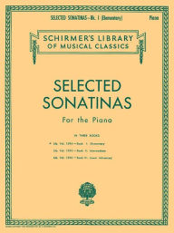 Title: Selected Sonatinas - Book 1: Elementary: Schirmer Library of Classics Volume 1594 Easy Piano Solo, Author: Hal Leonard Corp.