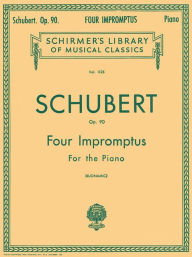 Title: Four Impromptus, Op. 90: for Piano: (Schirmer's Library of Musical Classics, Vol. 1125): (Sheet Music), Author: Franz Schubert