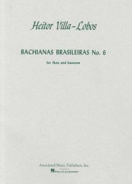 Title: Bachianas Brasileiras No. 6: for Flute and Bassoon: Score: (Sheet Music), Author: Heitor Villa-Lobos