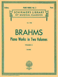 Title: Piano Works - Volume 2: Schirmer Library of Classics Volume 1758 Piano Solo, Author: Johannes Brahms