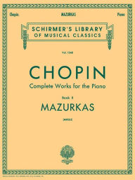 Title: Mazurkas: (Schirmer's Library of Musical Classics, Vol. 1548): (Sheet Music), Author: Frederic Chopin