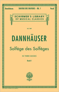 Title: Solfege des Solfeges - Book I: Schirmer Library of Classics Volume 1289 Voice Technique, Author: A Dannhauser