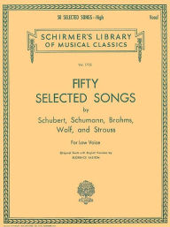 Title: Fifty Selected Songs by Schubert, Schumann, Brahms, Wolf and Strauss for Low Voice, Author: Hal Leonard Corp.