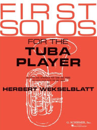 Title: First Solos for the Tuba Player: Tuba in C (B.C.) and Piano, Author: Hal Leonard Corp.