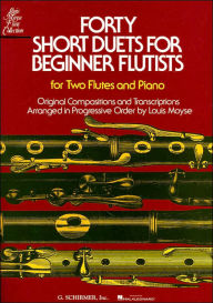 Title: Forty Short Duets for Beginner Flutists: For Two Flutes and Piano, Author: Louis Moyse