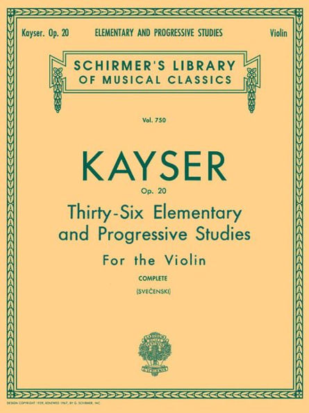 Heinrich Ernst Kayser: 36 Elementary and Progressive Studies, Complete, Op. 20: Schirmer Library of Classics Volume 750 Violin Method