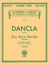 Title: 6 Airs Varies, Op. 89: Schirmer Library of Classics Volume 785 Violin and Piano, Author: Charles Dancla