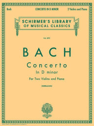 Title: Concerto in D minor: Schirmer Library of Classics Volume 899 Score and Parts, Author: Johann Sebastian Bach