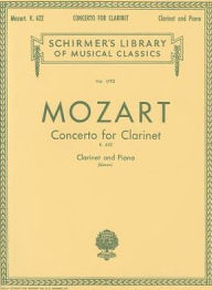 Title: Concerto for Clarinet, K. 622: Clarinet and Piano (Schirmer's Library of Musical Classics Series, Vol. 1792), Author: Wolfgang Amadeus Mozart