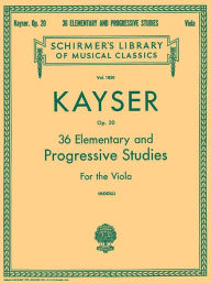 Title: 36 Elementary and Progressive Studies: Schirmer Library of Classics Volume 1850 Viola Method, Author: Heinrich Ernst Kayser