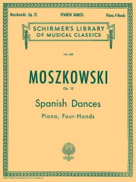 Title: 5 Spanish Dances, Op. 12: Schirmer Library of Classics Volume 255 Piano Duet, Author: Moritz Moszkowski