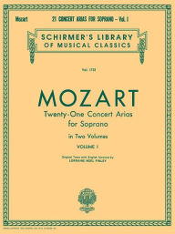 Title: 21 Concert Arias for Soprano - Volume I: Schirmer Library of Classics Volume 1751 Voice and Piano, Author: Wolfgang Amadeus Mozart